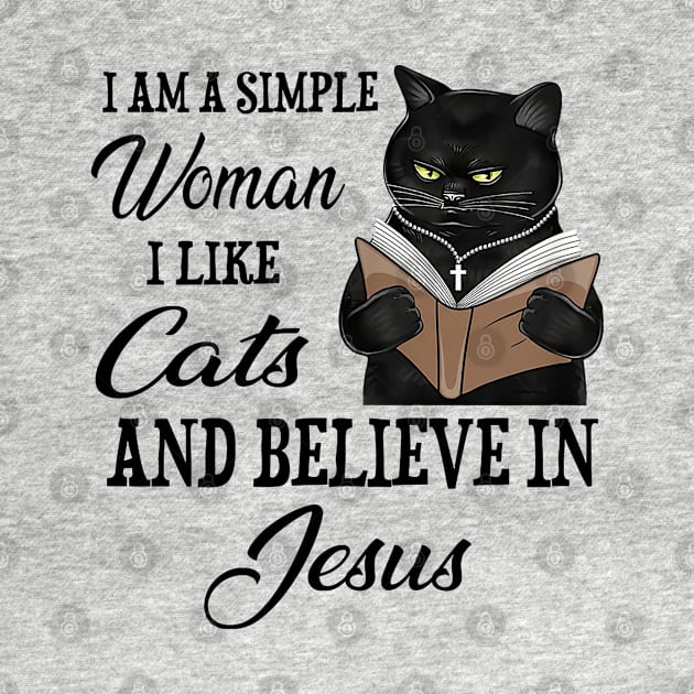 Black Cat I'm A Simple Woman I Like Cats And Believe In Jesus by cyberpunk art